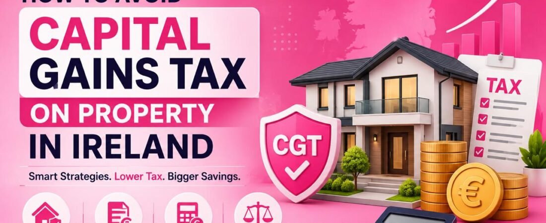 How to Avoid Capital Gains Tax on Property in Ireland: Smart Strategies for Property Owners